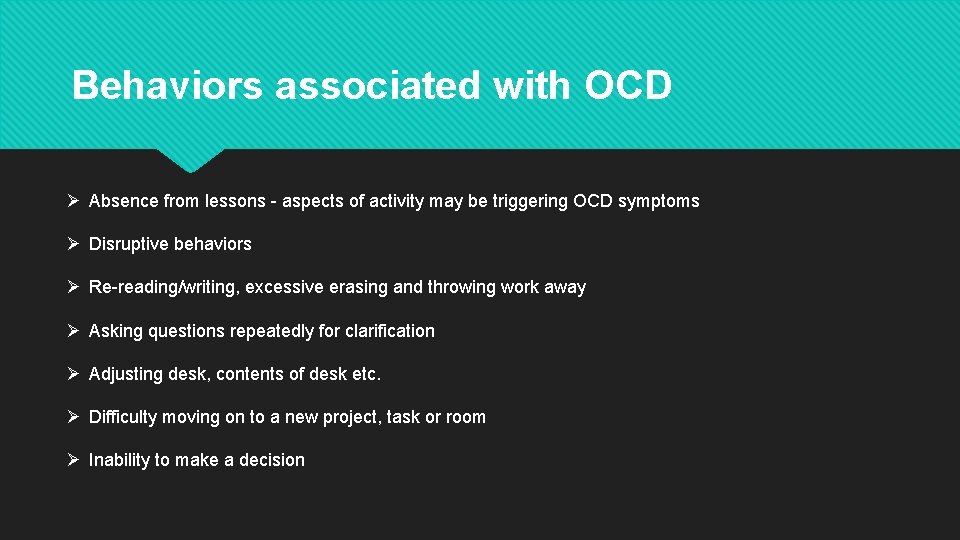 Behaviors associated with OCD Ø Absence from lessons - aspects of activity may be