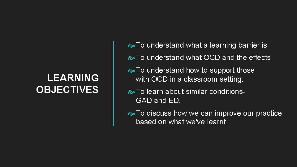  To understand what a learning barrier is To understand what OCD and the