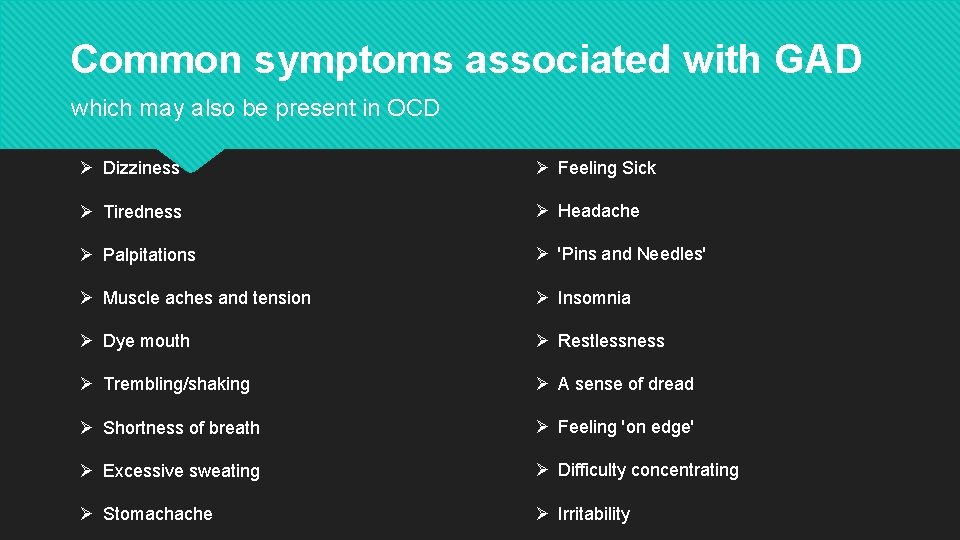 Common symptoms associated with GAD which may also be present in OCD Ø Dizziness