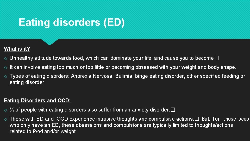 Eating disorders (ED) What is it? o Unhealthy attitude towards food, which can dominate