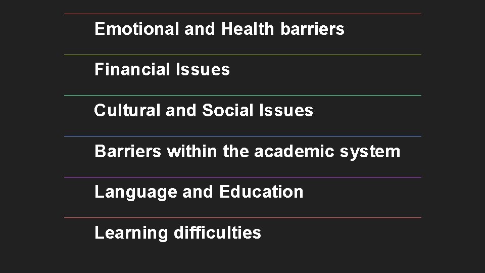 Emotional and Health barriers Financial Issues Cultural and Social Issues Barriers within the academic