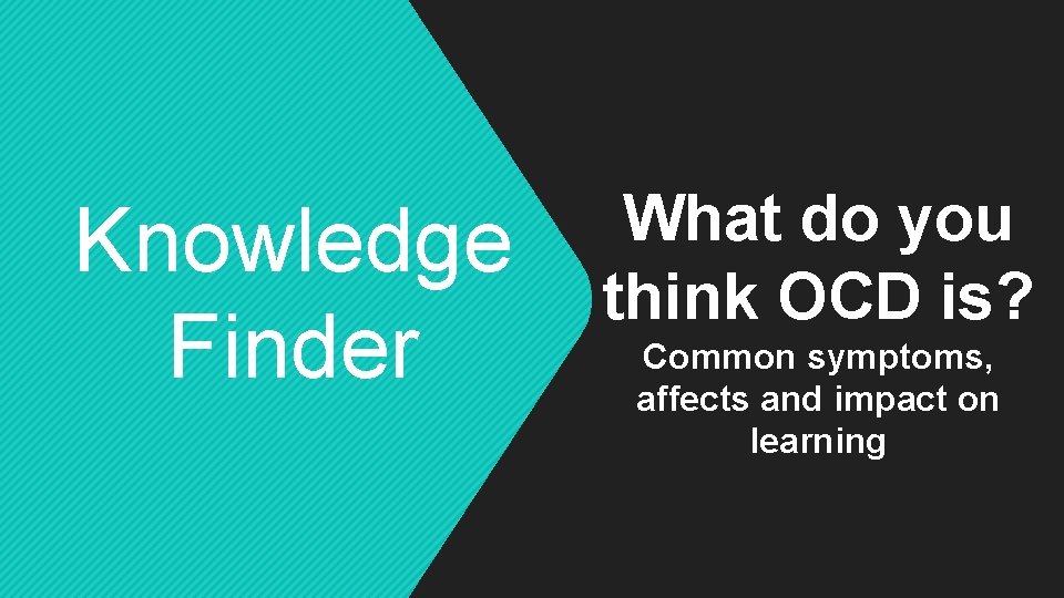 Knowledge Finder What do you think OCD is? Common symptoms, affects and impact on