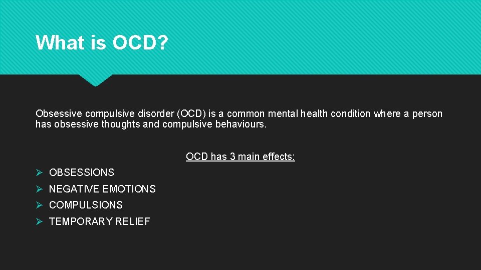 What is OCD? Obsessive compulsive disorder (OCD) is a common mental health condition where