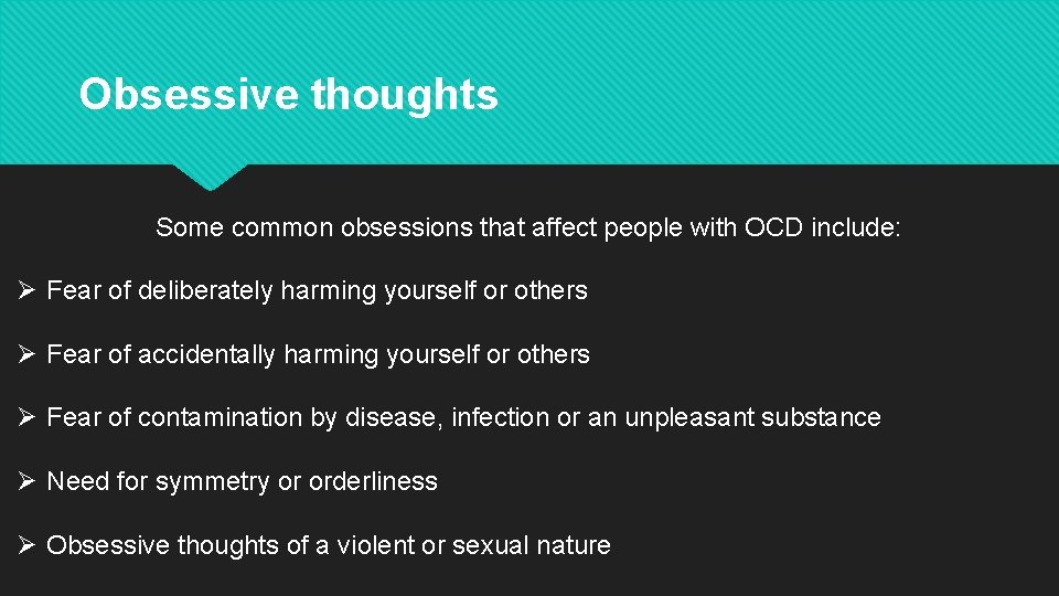 Obsessive thoughts Some common obsessions that affect people with OCD include: Ø Fear of
