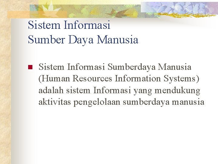 Sistem Informasi Sumber Daya Manusia n Sistem Informasi Sumberdaya Manusia (Human Resources Information Systems)