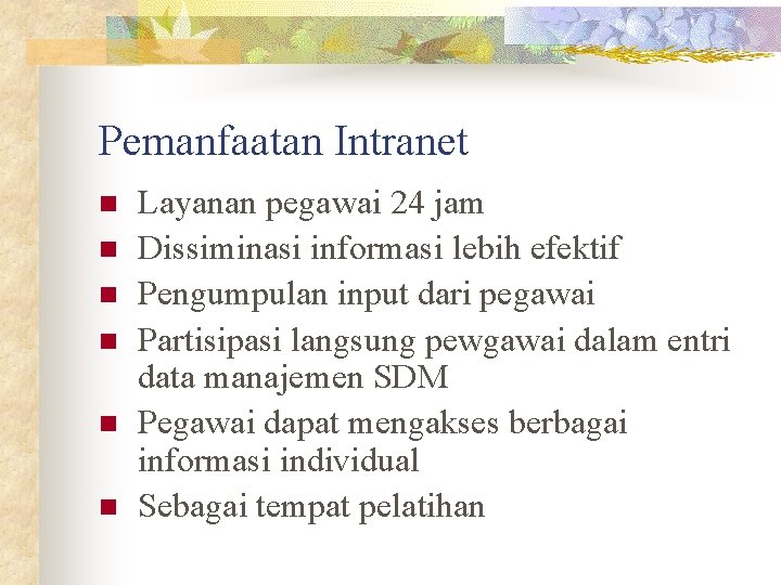 Pemanfaatan Intranet n n n Layanan pegawai 24 jam Dissiminasi informasi lebih efektif Pengumpulan