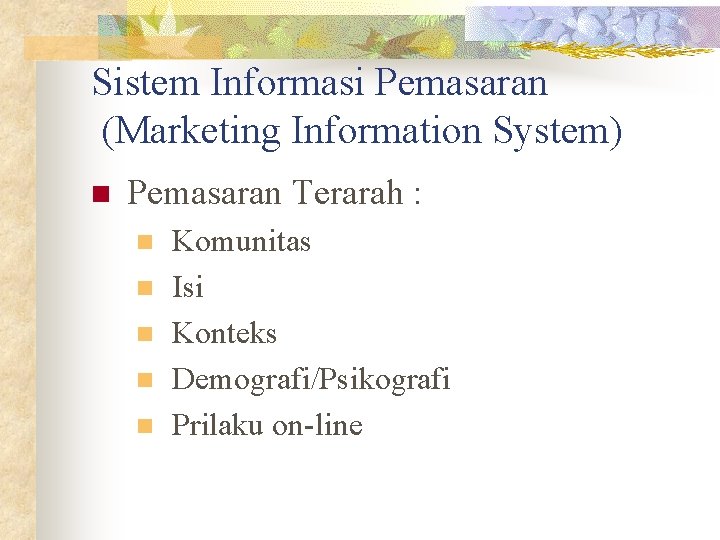 Sistem Informasi Pemasaran (Marketing Information System) n Pemasaran Terarah : n n n Komunitas