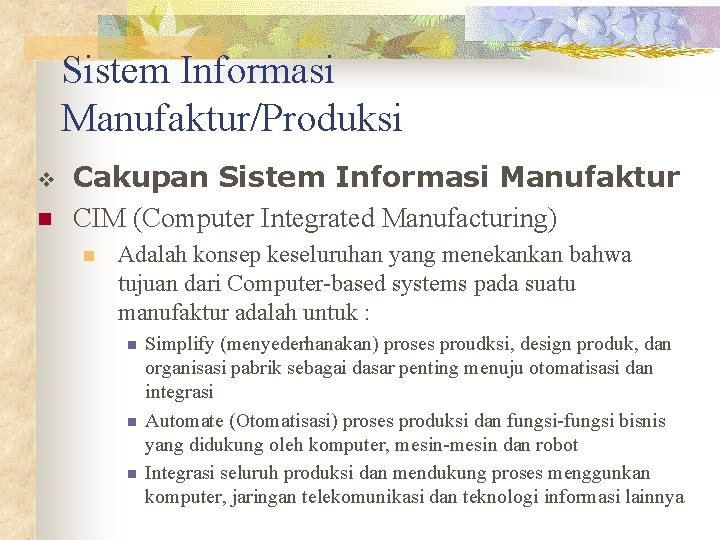 Sistem Informasi Manufaktur/Produksi v n Cakupan Sistem Informasi Manufaktur CIM (Computer Integrated Manufacturing) n