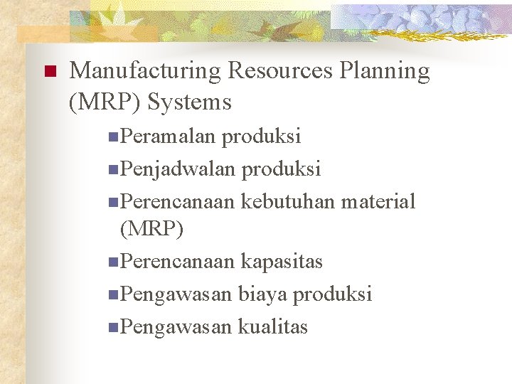 n Manufacturing Resources Planning (MRP) Systems n Peramalan produksi n Penjadwalan produksi n Perencanaan
