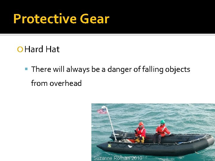 Protective Gear Hard Hat There will always be a danger of falling objects from