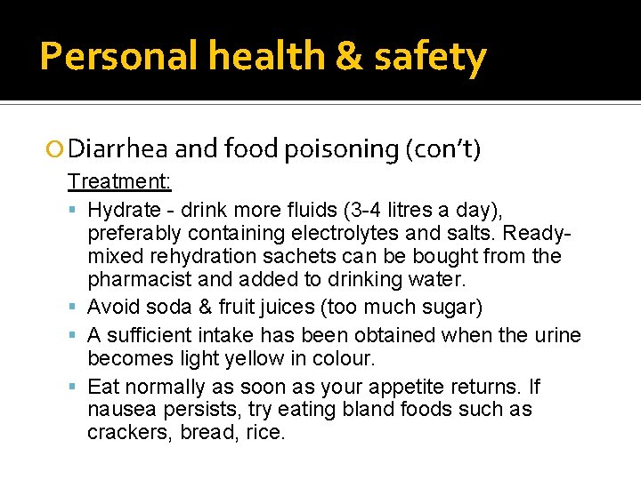 Personal health & safety Diarrhea and food poisoning (con’t) Treatment: Hydrate - drink more