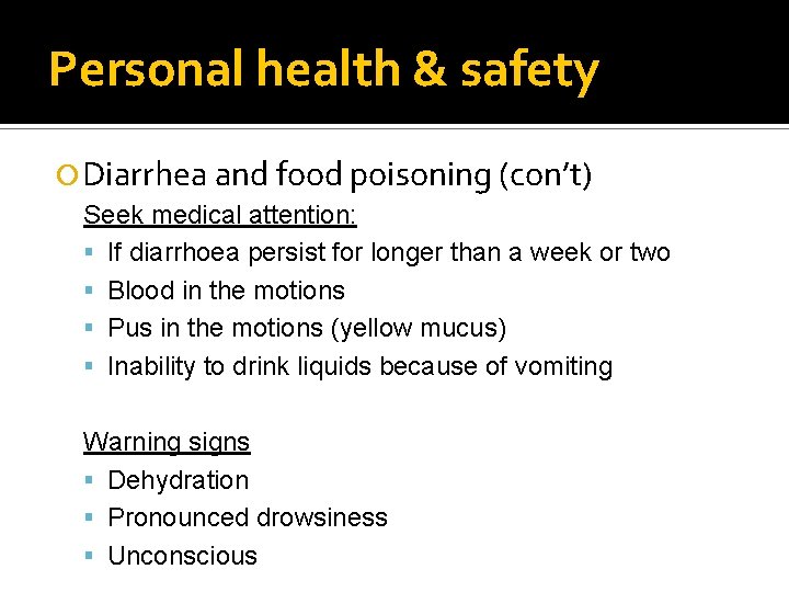 Personal health & safety Diarrhea and food poisoning (con’t) Seek medical attention: If diarrhoea