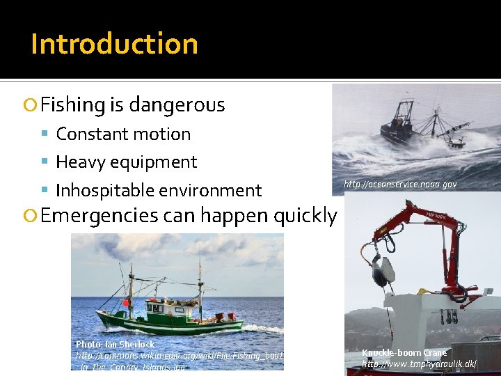 Introduction Fishing is dangerous Constant motion Heavy equipment Inhospitable environment http: //oceanservice. noaa. gov