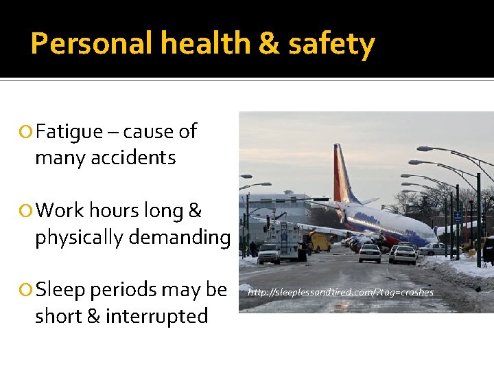 Personal health & safety Fatigue – cause of many accidents Work hours long &