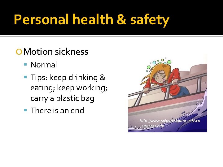 Personal health & safety Motion sickness Normal Tips: keep drinking & eating; keep working;