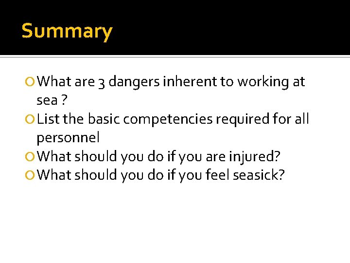 Summary What are 3 dangers inherent to working at sea ? List the basic