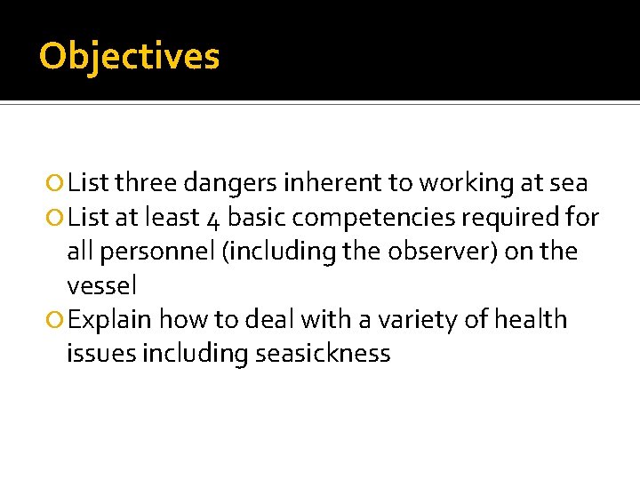 Objectives List three dangers inherent to working at sea List at least 4 basic