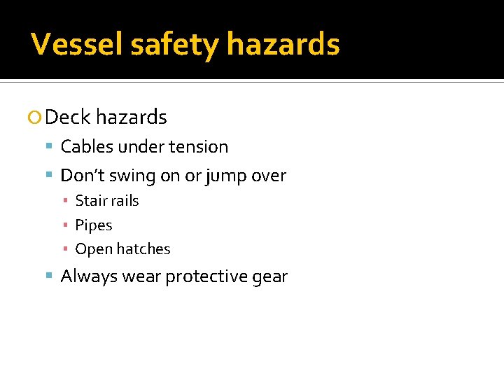 Vessel safety hazards Deck hazards Cables under tension Don’t swing on or jump over