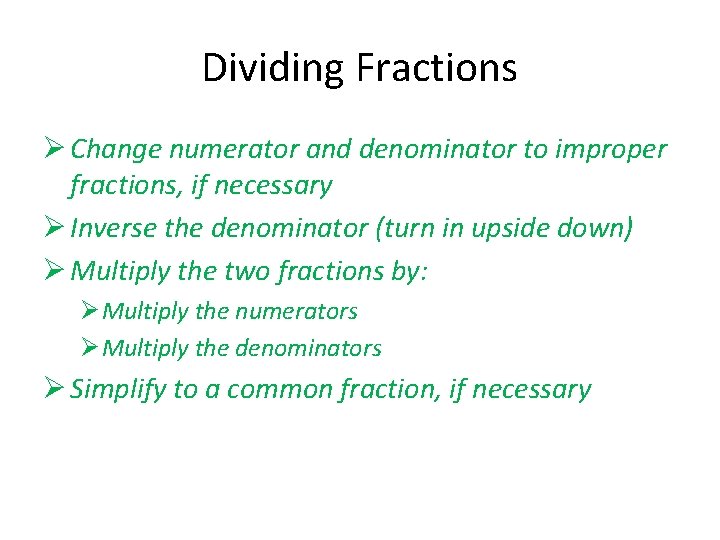Dividing Fractions Ø Change numerator and denominator to improper fractions, if necessary Ø Inverse