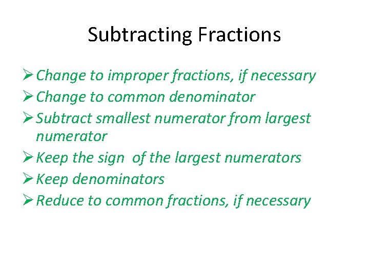 Subtracting Fractions Ø Change to improper fractions, if necessary Ø Change to common denominator