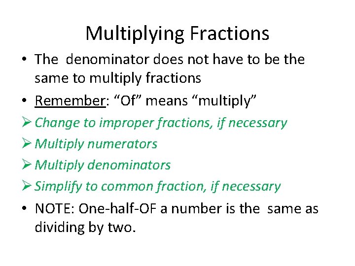 Multiplying Fractions • The denominator does not have to be the same to multiply