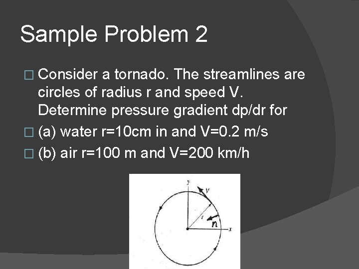 Sample Problem 2 � Consider a tornado. The streamlines are circles of radius r