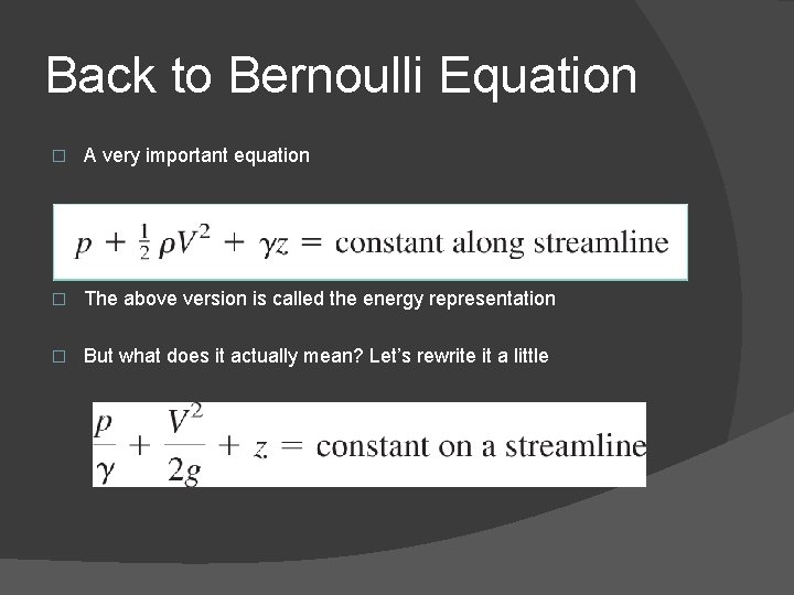 Back to Bernoulli Equation � A very important equation � The above version is