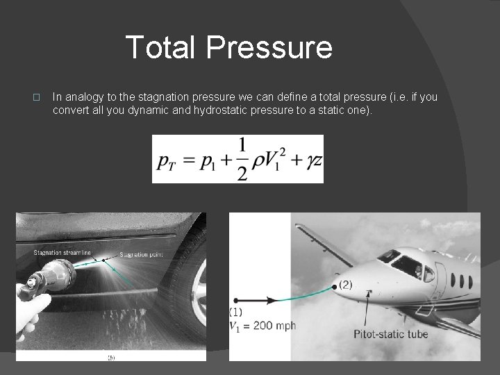 Total Pressure � In analogy to the stagnation pressure we can define a total