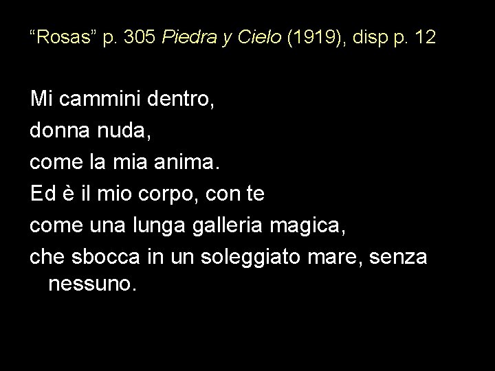 “Rosas” p. 305 Piedra y Cielo (1919), disp p. 12 Mi cammini dentro, donna