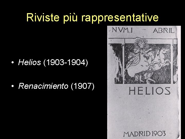 Riviste più rappresentative • Helios (1903 -1904) • Renacimiento (1907) 