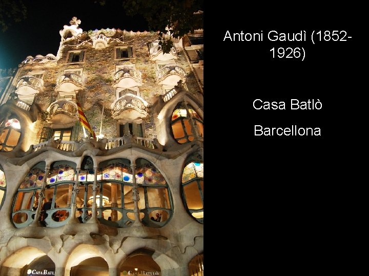 Antoni Gaudì (18521926) Casa Batlò Barcellona 