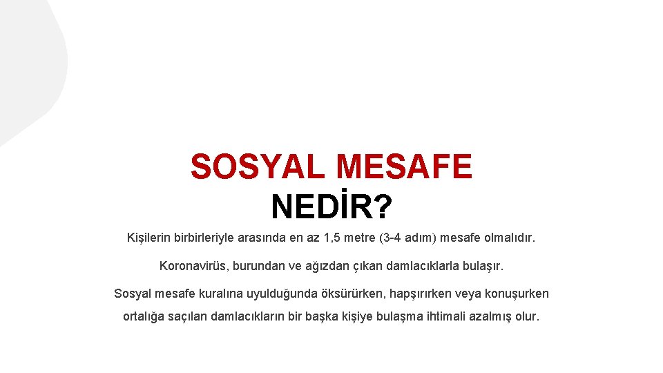 SOSYAL MESAFE NEDİR? Kişilerin birbirleriyle arasında en az 1, 5 metre (3 -4 adım)