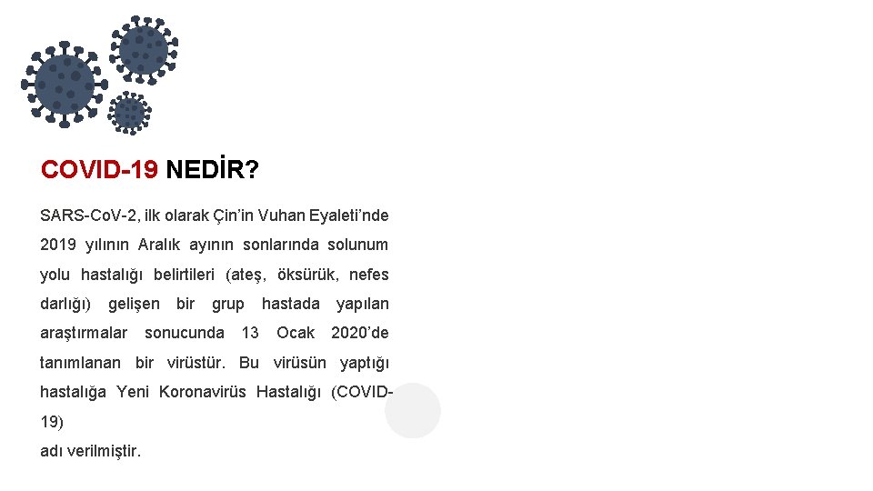COVID-19 NEDİR? SARS-Co. V-2, ilk olarak Çin’in Vuhan Eyaleti’nde 2019 yılının Aralık ayının sonlarında
