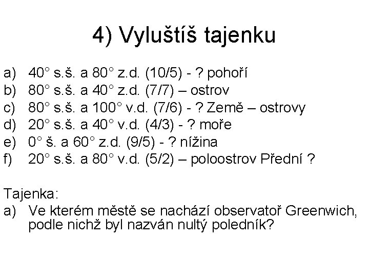 4) Vyluštíš tajenku a) b) c) d) e) f) 40° s. š. a 80°