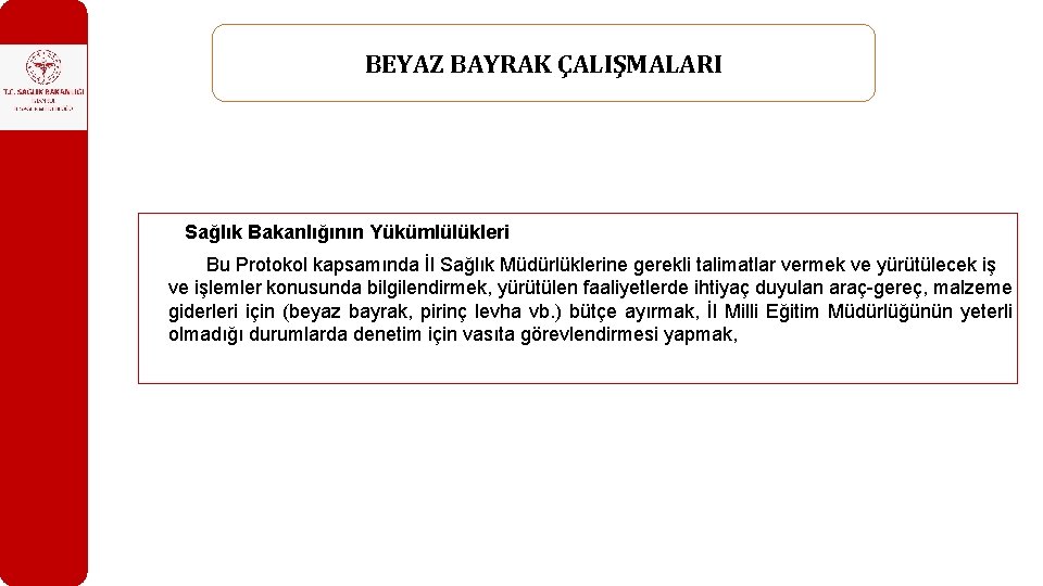 BEYAZ BAYRAK ÇALIŞMALARI Sağlık Bakanlığının Yükümlülükleri Bu Protokol kapsamında İl Sağlık Müdürlüklerine gerekli talimatlar