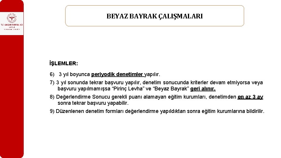 BEYAZ BAYRAK ÇALIŞMALARI İŞLEMLER: 6) 3 yıl boyunca periyodik denetimler yapılır. 7) 3 yıl