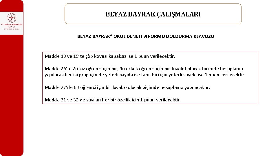 BEYAZ BAYRAK ÇALIŞMALARI BEYAZ BAYRAK” OKUL DENETİM FORMU DOLDURMA KLAVUZU Madde 10 ve 15’te