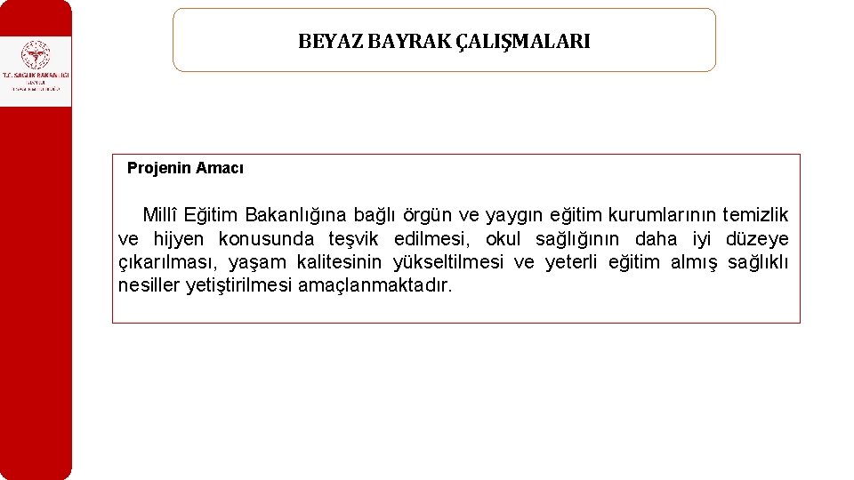 BEYAZ BAYRAK ÇALIŞMALARI Projenin Amacı Millî Eğitim Bakanlığına bağlı örgün ve yaygın eğitim kurumlarının