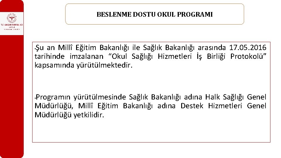 BESLENME DOSTU OKUL PROGRAMI Şu an Millî Eğitim Bakanlığı ile Sağlık Bakanlığı arasında 17.