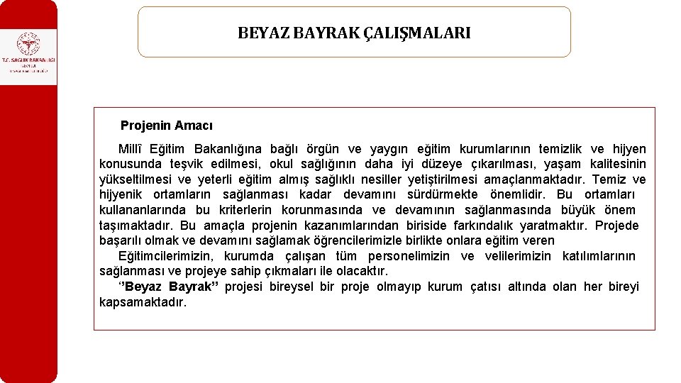 BEYAZ BAYRAK ÇALIŞMALARI Projenin Amacı Millî Eğitim Bakanlığına bağlı örgün ve yaygın eğitim kurumlarının