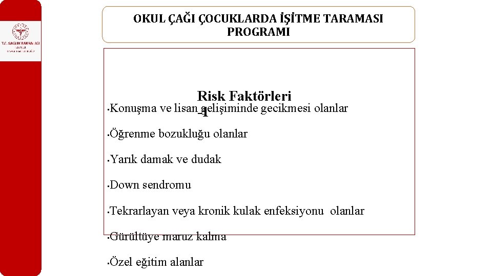 OKUL ÇAĞI ÇOCUKLARDA İŞİTME TARAMASI PROGRAMI Risk Faktörleri • Konuşma ve lisan gelişiminde gecikmesi