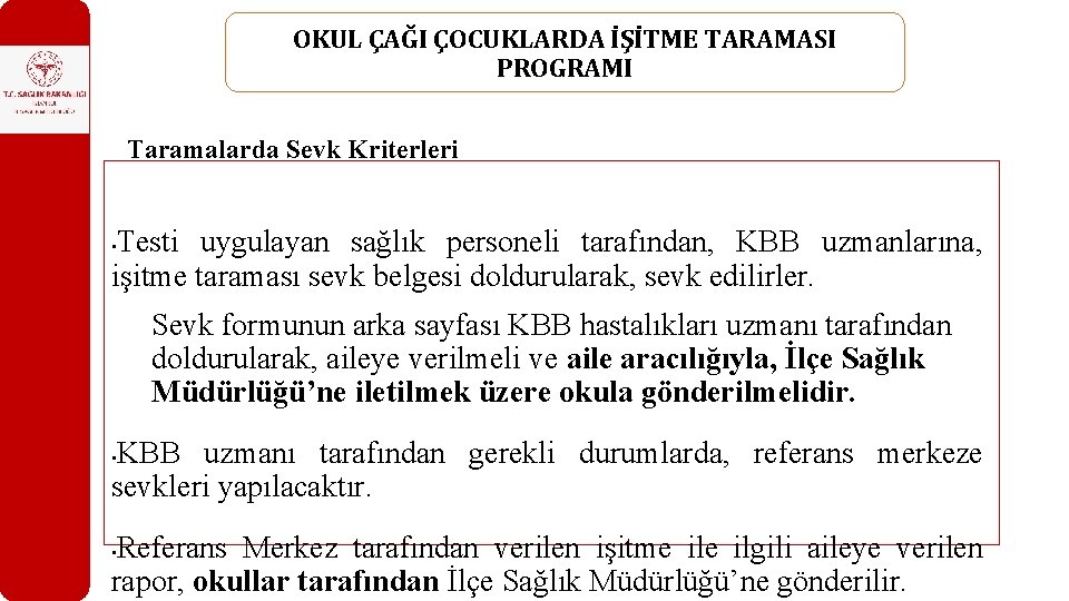 OKUL ÇAĞI ÇOCUKLARDA İŞİTME TARAMASI PROGRAMI Taramalarda Sevk Kriterleri Testi uygulayan sağlık personeli tarafından,