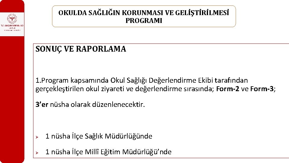 OKULDA SAĞLIĞIN KORUNMASI VE GELİŞTİRİLMESİ PROGRAMI SONUÇ VE RAPORLAMA 1. Program kapsamında Okul Sağlığı