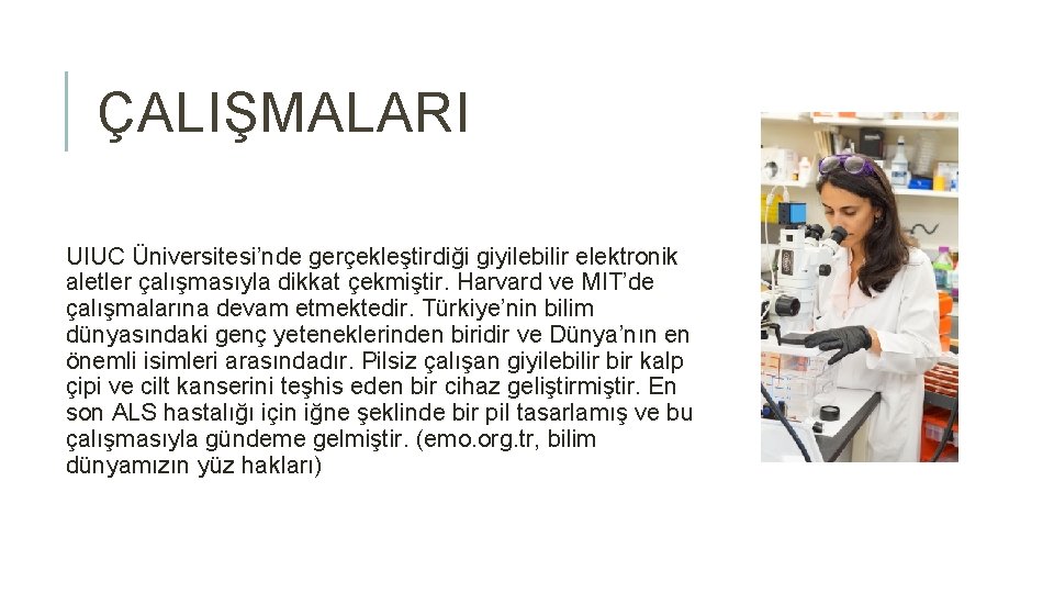 ÇALIŞMALARI UIUC Üniversitesi’nde gerçekleştirdiği giyilebilir elektronik aletler çalışmasıyla dikkat çekmiştir. Harvard ve MIT’de çalışmalarına