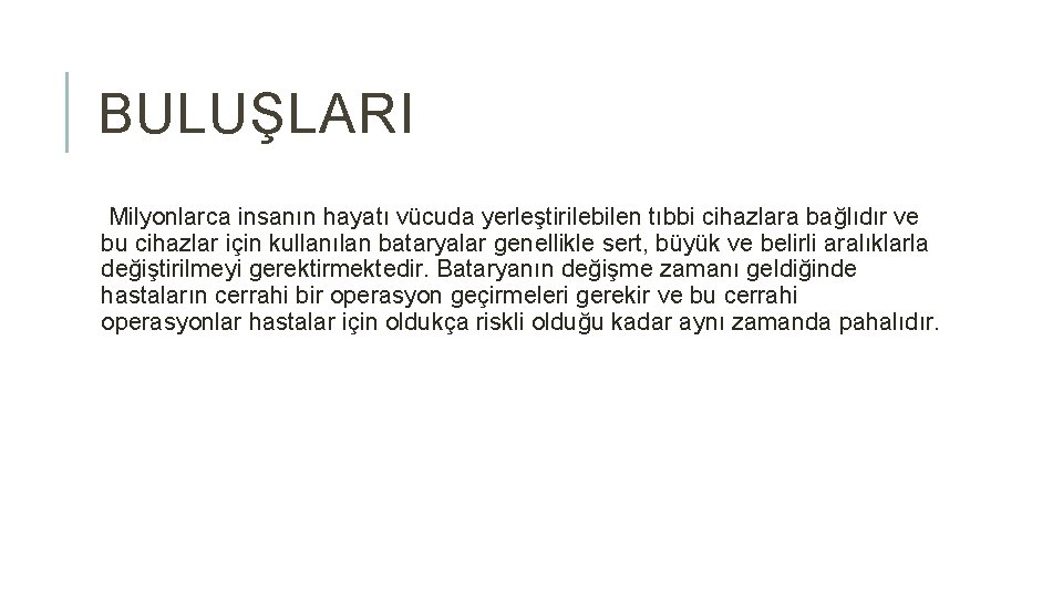 BULUŞLARI Milyonlarca insanın hayatı vücuda yerleştirilebilen tıbbi cihazlara bağlıdır ve bu cihazlar için kullanılan