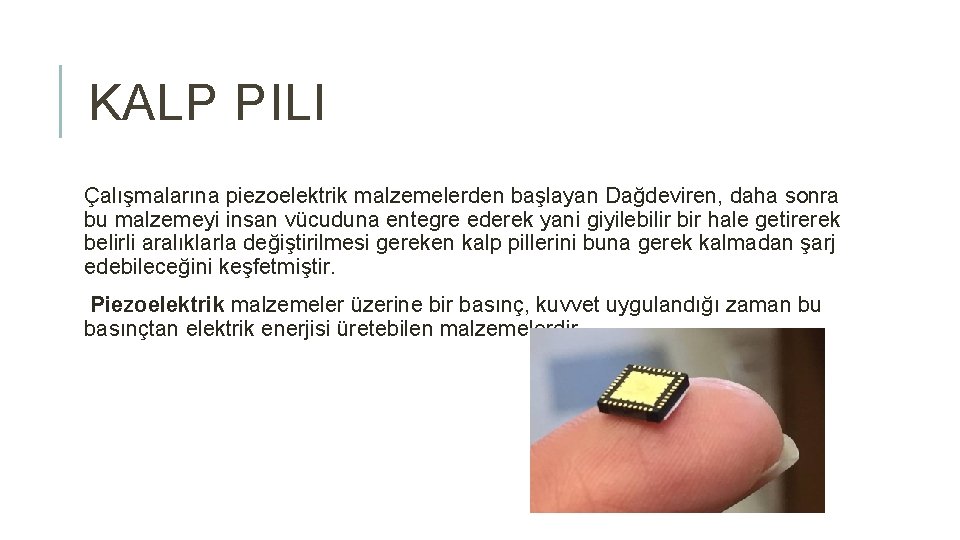 KALP PILI Çalışmalarına piezoelektrik malzemelerden başlayan Dağdeviren, daha sonra bu malzemeyi insan vücuduna entegre