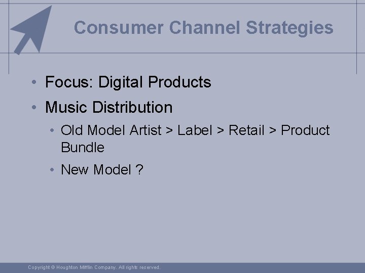 Consumer Channel Strategies • Focus: Digital Products • Music Distribution • Old Model Artist