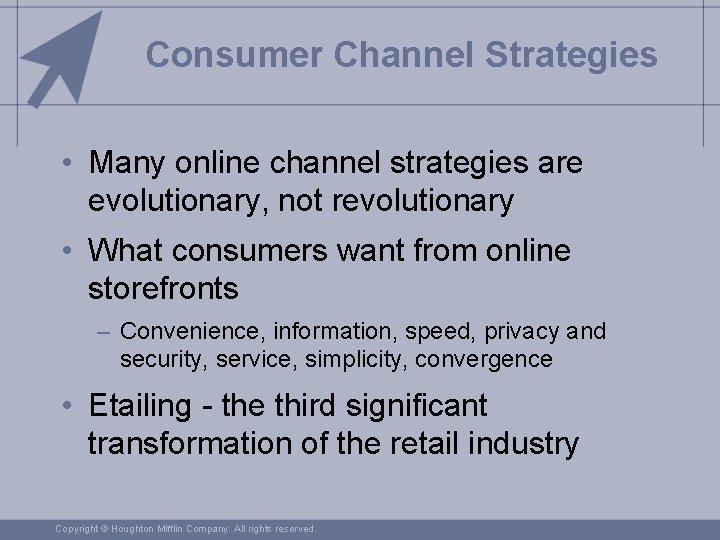 Consumer Channel Strategies • Many online channel strategies are evolutionary, not revolutionary • What