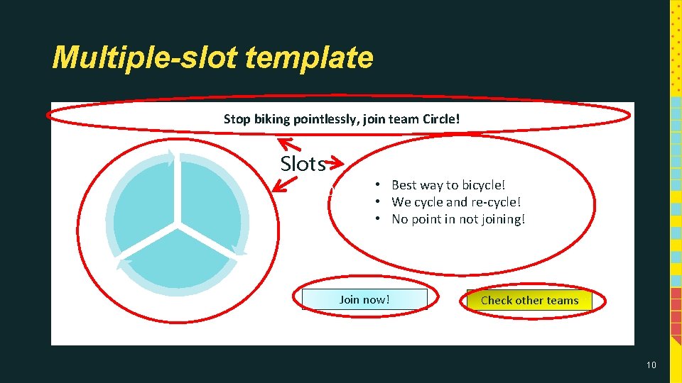 Multiple-slot template Stop biking pointlessly, join team Circle! Slots • Best way to bicycle!