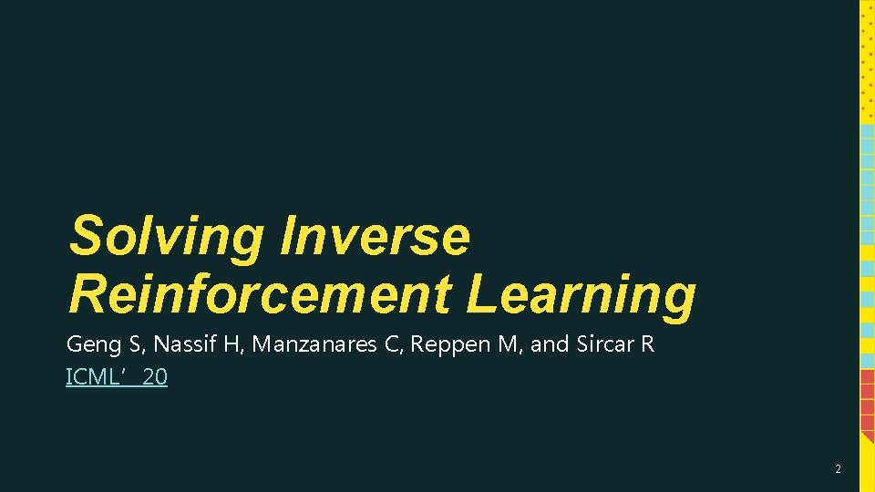 Solving Inverse Reinforcement Learning Geng S, Nassif H, Manzanares C, Reppen M, and Sircar